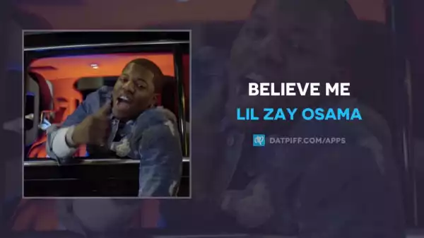 Lil Zay Osama - Believe Me